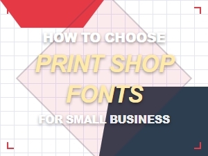 How to Choose Print Shop Fonts for Small Business